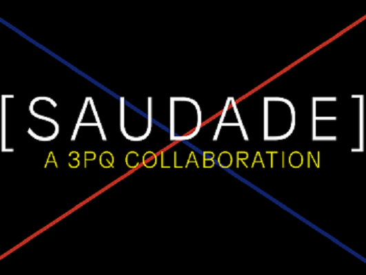 3PQ: [SAUDADE] Opening Reception