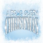 A Drag Queen Christmas  – The Naughty Tour