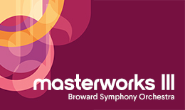 Broward Symphony Orchestra Masterworks III