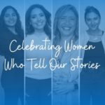 Celebrating Women Who Tell Our Stories