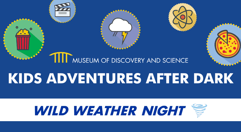 Museum of Discovery and Science’s Kids Adventures After Dark: Wild Weather Night