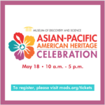 Museum of Discovery and Science’s Asian-Pacific American Heritage Celebration