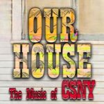 Our House: The Music of Crosby, Stills, Nash & Young