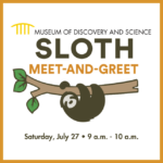 Museum of Discovery and Science’s Slow Down with Sloths: VIP Breakfast & Meet-and-Greet