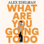 Alex Edelman: What Are You Going To Do Now