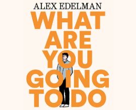 Alex Edelman: What Are You Going To Do Now